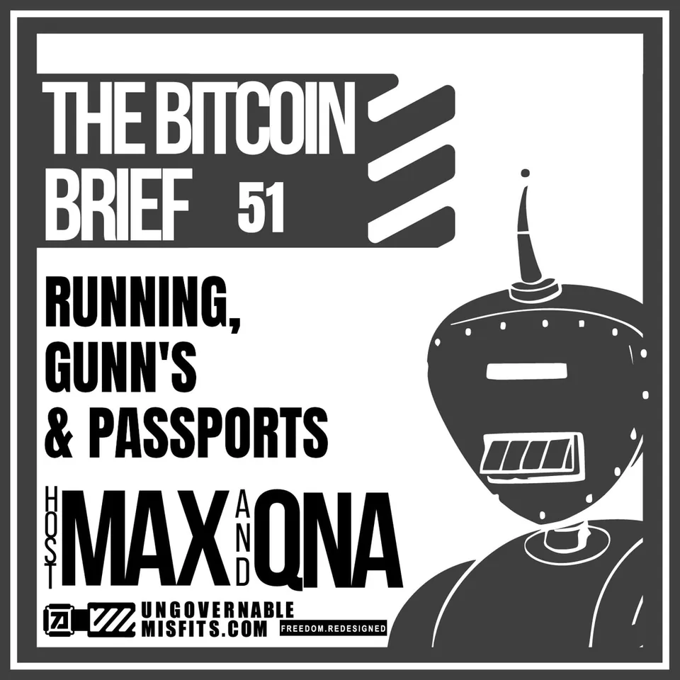 Running, Gunns & Passports | The Bitcoin Brief 51